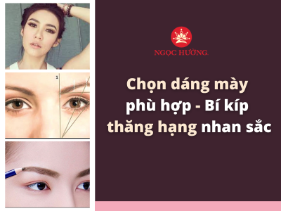 Chọn dáng mày phù hợp - bí kíp thăng hạng nhan sắc