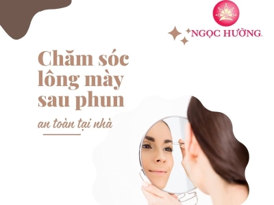 Bí Quyết Chăm Sóc Lông Mày Sau Khi Phun An Toàn Tại Nhà