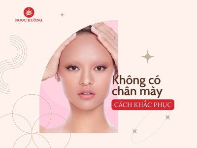 Người không có chân mày: Cách khắc phục hiệu quả