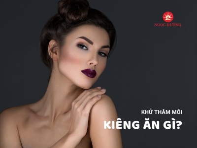 Khử Thâm Môi Kiêng Ăn Gì Để Đạt Hiệu Quả Tốt Nhất