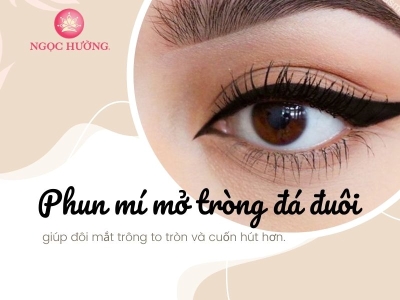 Phun Mí Mở Tròng Đá Đuôi - Tạo Đôi Mắt To Tròn Cuốn Hút Sắc Sảo