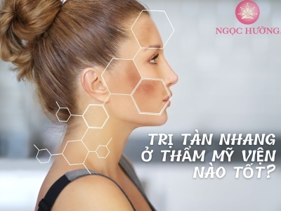 Trị Tàn Nhang Ở Thẩm Mỹ Viện Nào Tốt?