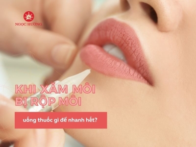 Khi xăm môi bị rộp môi uống thuốc gì để nhanh hết?