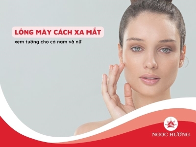 Xem tướng lông mày cách xa mắt có tốt không cho nam và nữ