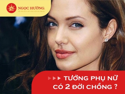 Đặc điểm của tướng phụ nữ 2 đời chồng, hôn nhân khó khăn