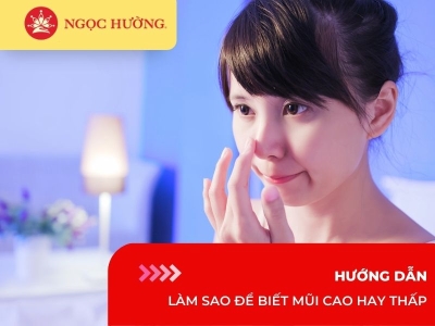 Hướng dẫn làm sao để biết mũi cao hay thấp