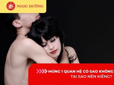 Mùng 1 quan hệ có sao không? Tại sao nên kiêng?