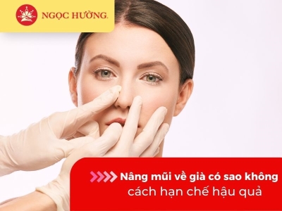 Nâng mũi về già có sao không, cách hạn chế hậu quả sau nâng mũi