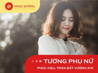 Tướng mặt người phụ nữ phúc hậu, tràn đầy vượng khí