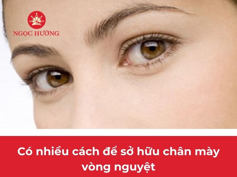 Có nhiều cách để sở hữu chân mày vòng nguyệt