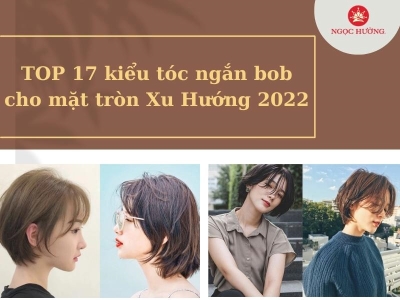 TOP 17 kiểu tóc ngắn bob cho mặt tròn Xu Hướng 2023