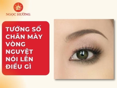 Tướng số chân mày vòng nguyệt nói lên điều gì