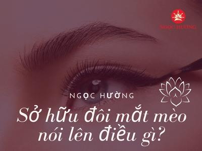 Sở hữu đôi mắt mèo nói lên điều gì?