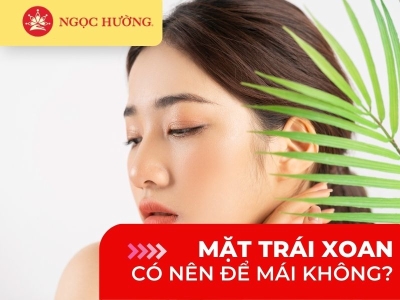 Mặt trái xoan có nên để mái không? Để tóc mái nào cho hợp?