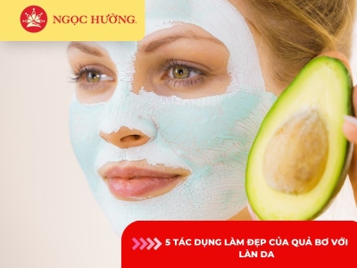 5 tác dụng làm đẹp của quả bơ với da mặt hiệu quả trong 1 tuần