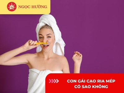 Con gái cạo ria mép có sao không? 8 lưu ý nên biết