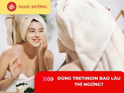 Dùng Tretinoin bao lâu thì ngừng? 7 kinh nghiệm dùng Tretinoin đẹp da