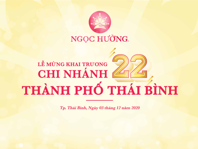 ƯU ĐÃI HOT NHÂN DỊP KHAI TRƯƠNG CHI NHÁNH THỨ 22 TẠI THÁI BÌNH