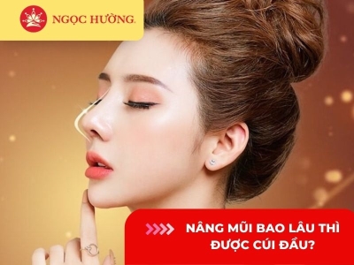 Nâng mũi bao lâu thì được cúi đầu? 4 điều bạn cần biết