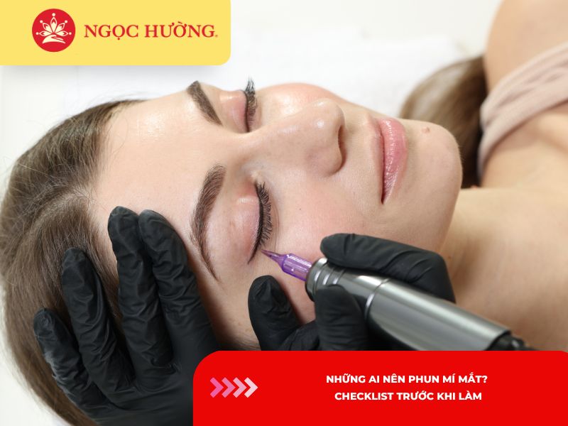 Những ai nên phun mí mắt? Checklist trước khi làm
