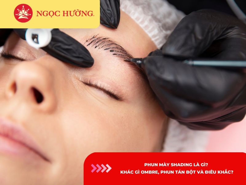 Phun mày Shading là gì? Khác gì Ombre, phun tán bột và điêu khắc?