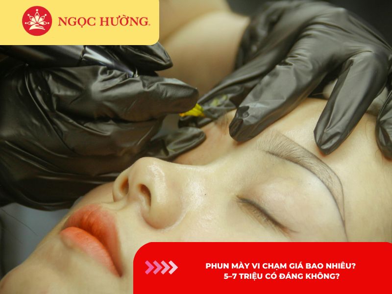 Phun mày vi chạm giá bao nhiêu? 5 - 7 triệu có đáng không?