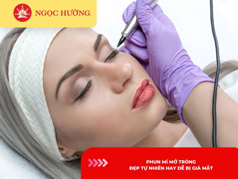 Phun mí mở tròng: Đẹp tự nhiên hay dễ bị già mắt