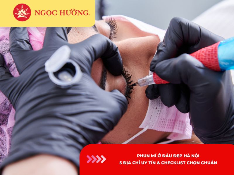 Phun mí ở đâu đẹp Hà Nội: 5 địa chỉ uy tín và Checklist chọn chuẩn