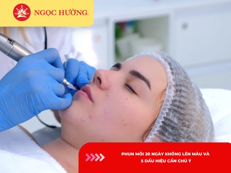 Phun môi 20 ngày không lên màu và 5 dấu hiệu cần chú ý
