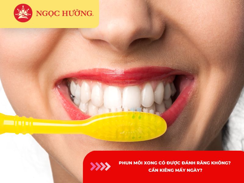 Phun môi xong có được đánh răng không? Cần kiêng mấy ngày?