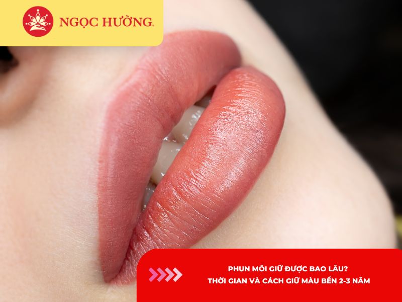 Phun môi giữ được bao lâu? Thời gian và cách giữ màu bền 2-3 năm