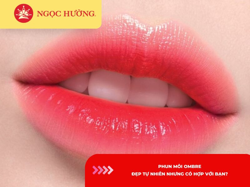 Phun môi Ombre: Đẹp tự nhiên nhưng có hợp với bạn?