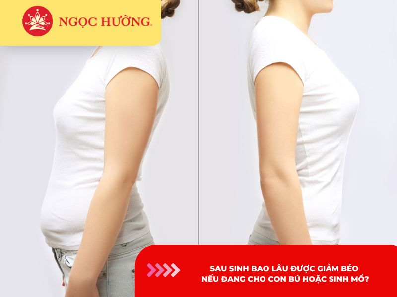 Sau sinh bao lâu được giảm béo nếu đang cho con bú hoặc sinh mổ?