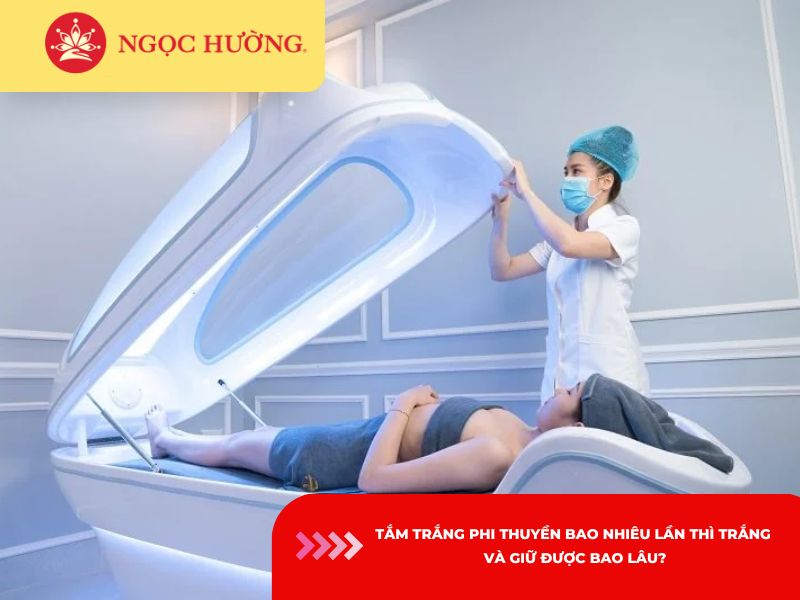 Tắm trắng phi thuyền bao nhiêu lần thì trắng và giữ được bao lâu?